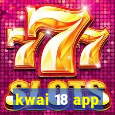 kwai 18 app